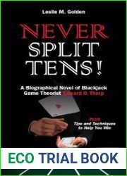 Never Split Tens! A Biographical Novel of Blackjack Game Theorist Edward O. Thorp PLUS Tips and Techniques to Help You Win