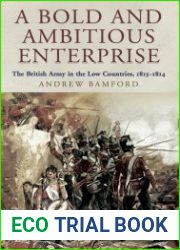 A Bold and Ambitious Enterprise The British Army in the Low Countries, 1813-1814