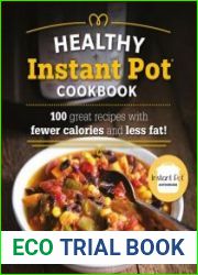 The Healthy Instant Pot Cookbook 100 great recipes with fewer calories and less fat