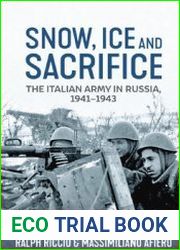 Snow, Ice and Sacrifice The Italian Army in Russia, 1941-1943