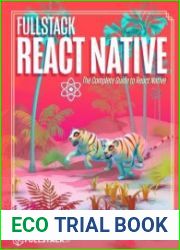 Fullstack React Native The Complete Guide to React Native (Revision 5)