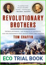 Revolutionary Brothers Thomas Jefferson, the Marquis de Lafayette, and the Friendship that Helped Forge Two Nations