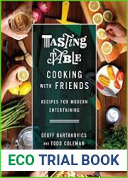 Tasting Table Cooking with Friends Recipes for Modern Entertaining