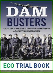 Dam Busters Canadian Airmen and the Secret Raid Against Nazi Germany