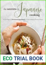 The Secrets to Japanese Cooking Use the Power of Fermented Ingredients to Create Authentic Flavors at Home
