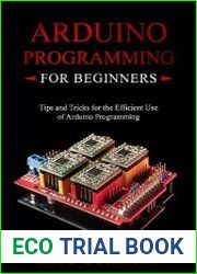 Arduino Programming for Beginners Tips and Tricks for the Efficient Use of Arduino Programming