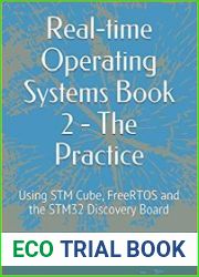 Real-time Operating Systems Book 2 - The Practice Using STM Cube, FreeRTOS and the STM32 Discovery Board