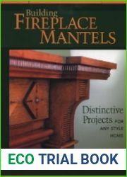 Building Fireplace Mantels Distinctive Projects for Any Style Home