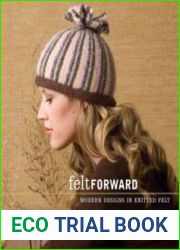 Felt Forward Modern Designs in Knitted Felt