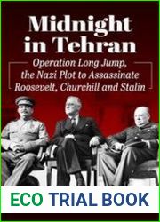 Midnight in Tehran Operation Long Jump, the Nazi Plot to Assassinate Roosevelt, Churchill and Stalin
