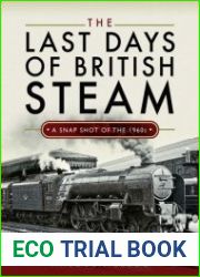 The Last Days of British Steam A Snapshot of the 1960s