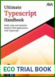 Ultimate Typescript Handbook Build, scale and maintain Modern Web Applications with Typescript
