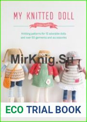 My Knitted Doll Knitting Patterns for 12 Adorable Dolls and Over 50 Garments and Accessories
