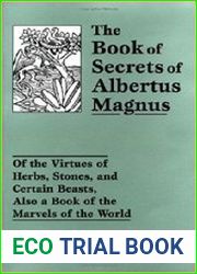 The Book of Secrets of Albertus Magnus Of the Virtues of Herbs, Stones, and Certain Beasts, Also a Book of the Marvels of the World