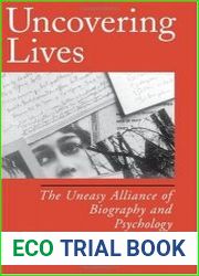 Uncovering Lives The Uneasy Alliance of Biography and Psychology