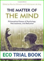 The matter of the mind philosophical essays on psychology, neuroscience, and reduction