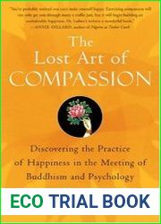 The Lost Art of Compassion Discovering the Practice of Happiness in the Meeting of Buddhism and Psychology
