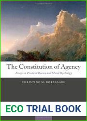 The Constitution of Agency Essays on Practical Reason and Moral Psychology