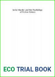 Serial Murder and the Psychology of Violent Crimes