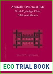 Aristotle|s Practical Side On His Psychology, Ethics, Politics And Rhetoric (Philosophia Antiqua)
