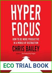 Hyperfocus How to Be More Productive in a World of Distraction