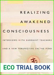 Realizing Awakened Consciousness Interviews with Buddhist Teachers and a New Perspective on the Mind