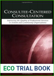 Consultee-Centered Consultation Improving the Quality of Professional Services in Schools and Community Organizations (Consultation and Intervention Series in School Psychology)