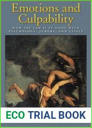 Emotions And Culpability How the Law Is at Odds With Psychology, Jurors, And Itself (Law and Public Policy Psychology and the Social Sciences)