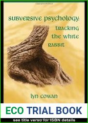 Tracking the White Rabbit Essays in Subversive Psychology