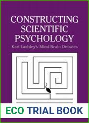 Constructing Scientific Psychology Karl Lashley’s Mind-Brain Debates
