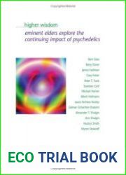 Higher Wisdom Eminent Elders Explore The Continuing Impact Of Psychedelics (S U N Y Series in Transpersonal and Humanistic Psychology)