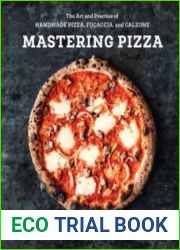 Mastering Pizza The Art and Practice of Handmade Pizza, Focaccia, and Calzone