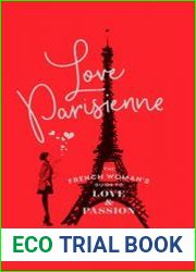 Love Parisienne The French Woman|s Guide to Love and Passion