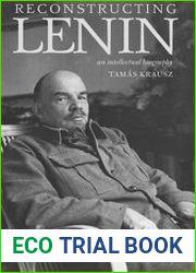 Reconstructing Lenin An Intellectual Biography