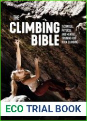 The Climbing Bible Technical, physical and mental training for rock climbing (The Climbing Bible)