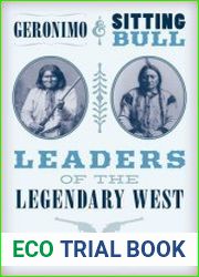 Geronimo and Sitting Bull Leaders of the Legendary West