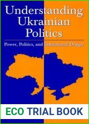 Understanding Ukrainian Politics Power, Politics, And Institutional Design