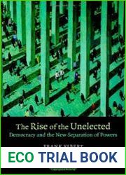 The Rise of the Unelected Democracy and the New Separation of Powers