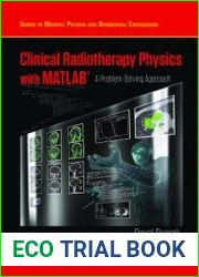Clinical Radiotherapy Physics with MATLAB A Problem-Solving Approach