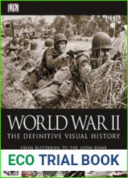 World War II The Definitive Visual History From Blitzkrieg to the Atom Bomb
