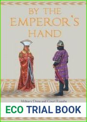 By the Emperor’s Hand Military Dress and Court Regalia in the Later Romano-Byzantine Empire