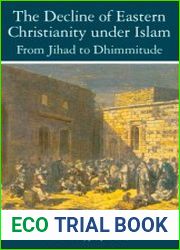 The Decline of Eastern Christianity Under Islam From Jihad to Dhimmitude Seventh-Twentieth Century