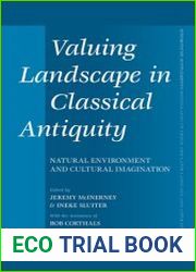Valuing Landscape in Classical Antiquity Natural Environment and Cultural Imagination