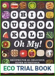 Chia, Quinoa, Kale, Oh My! Recipes for 40+ Delicious, Super-Nutritious, Superfoods