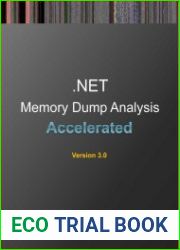 Accelerated .NET Memory Dump Analysis Training Course Transcript and WinDbg Practice Exercises, 3rd Edition