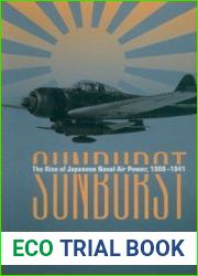 Sunburst The Rise of Japanese Naval Air Power 1909-1941