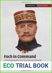 Foch in Command. The Forging of a First World War General