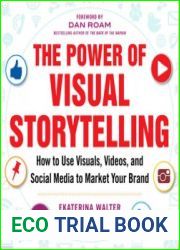 The Power of Visual Storytelling How to Use Visuals, Videos, and Social Media to Market Your Brand