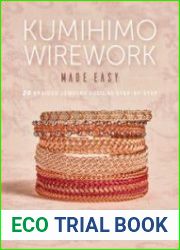 Kumihimo Wirework Made Easy 20 Braided Jewelry Designs Step-by-Step