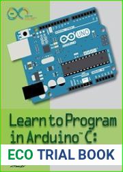Learn to Program in Arduino C 18 Lessons, From setup() to Robots